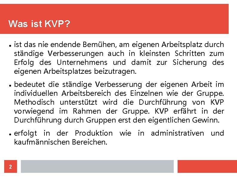 Was ist KVP? 2 ist das nie endende Bemühen, am eigenen Arbeitsplatz durch ständige