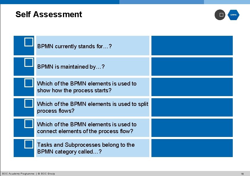 Self Assessment � � BPMN currently stands for…? � BPMN is maintained by…? �