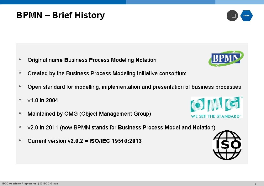 BPMN – Brief History � Original name Business Process Modeling Notation Created by the