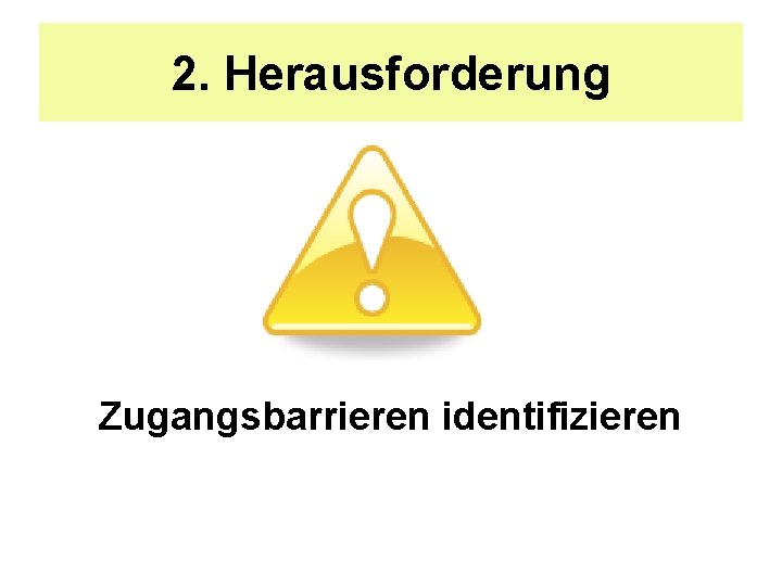 2. Herausforderung Zugangsbarrieren identifizieren 