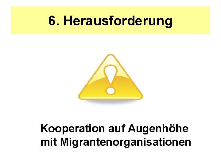 6. Herausforderung Kooperation auf Augenhöhe mit Migrantenorganisationen 