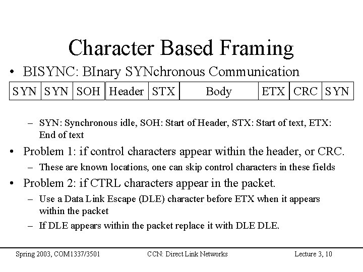 Character Based Framing • BISYNC: BInary SYNchronous Communication SYN SOH Header STX Body ETX