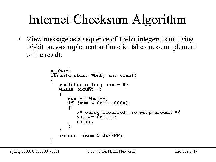 Internet Checksum Algorithm • View message as a sequence of 16 -bit integers; sum