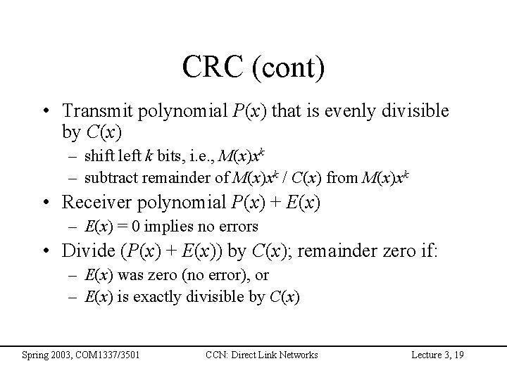 CRC (cont) • Transmit polynomial P(x) that is evenly divisible by C(x) – shift