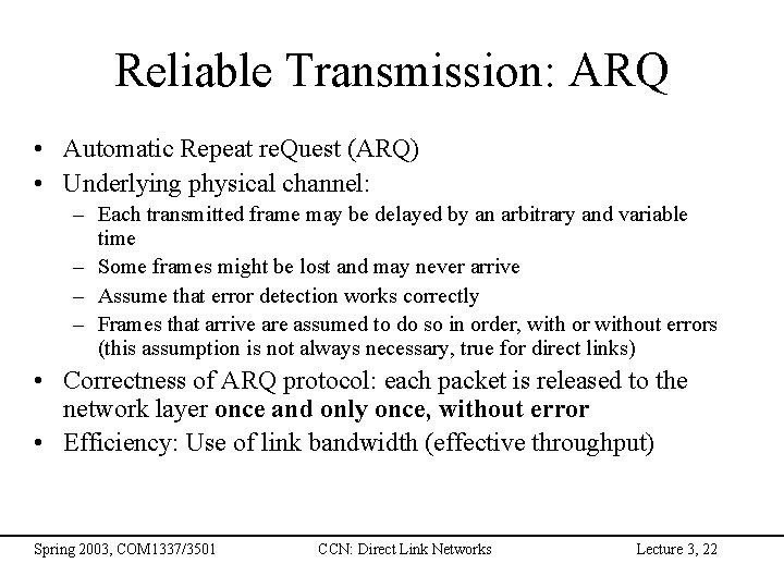 Reliable Transmission: ARQ • Automatic Repeat re. Quest (ARQ) • Underlying physical channel: –