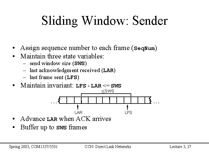 Sliding Window: Sender • Assign sequence number to each frame (Seq. Num) • Maintain