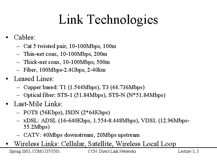 Link Technologies • Cables: – – Cat 5 twisted pair, 10 -100 Mbps, 100