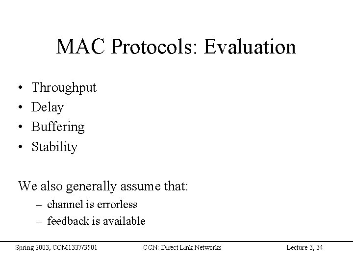 MAC Protocols: Evaluation • • Throughput Delay Buffering Stability We also generally assume that: