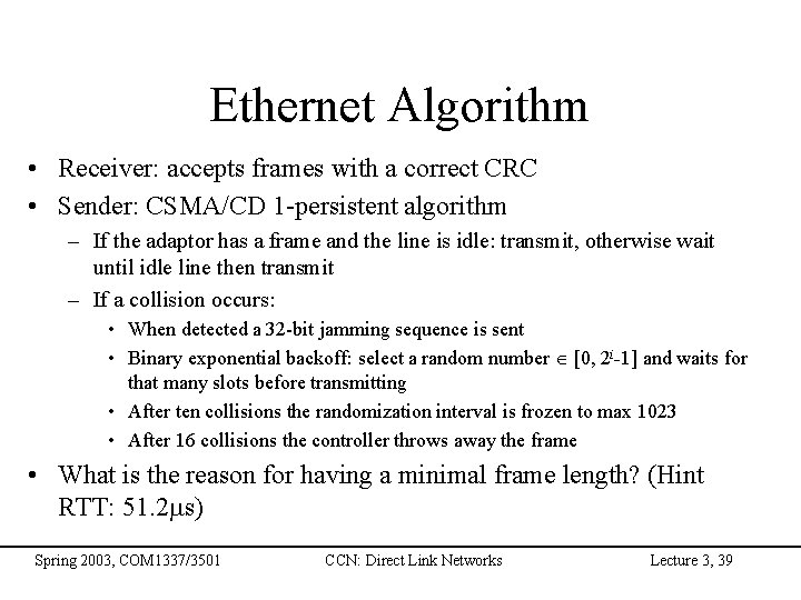 Ethernet Algorithm • Receiver: accepts frames with a correct CRC • Sender: CSMA/CD 1