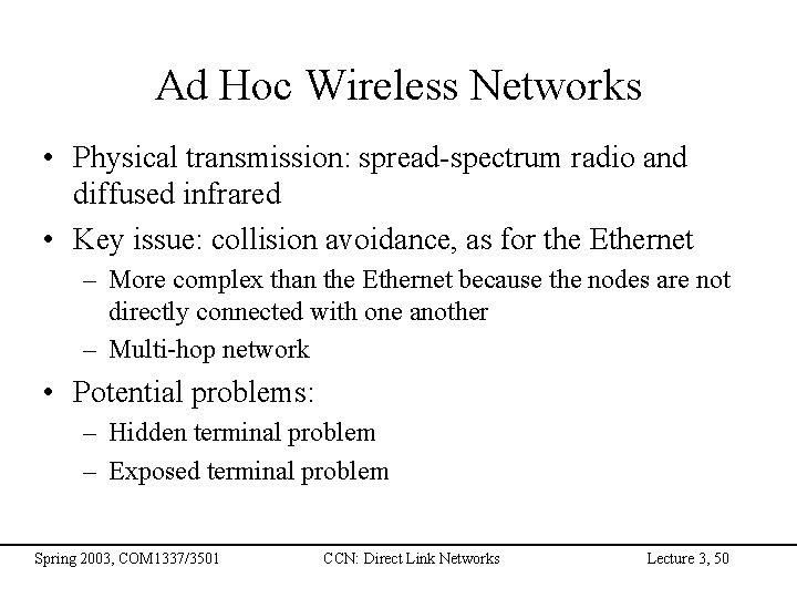 Ad Hoc Wireless Networks • Physical transmission: spread-spectrum radio and diffused infrared • Key