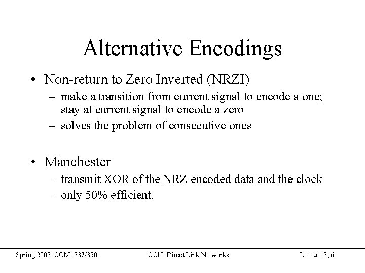 Alternative Encodings • Non-return to Zero Inverted (NRZI) – make a transition from current