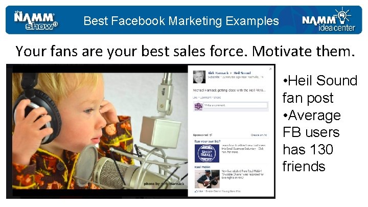Best Facebook Marketing Examples Your fans are your best sales force. Motivate them. •