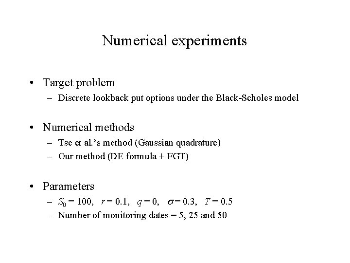Numerical experiments • Target problem – Discrete lookback put options under the Black-Scholes model