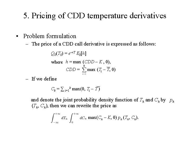 5. Pricing of CDD temperature derivatives • Problem formulation – The price of a