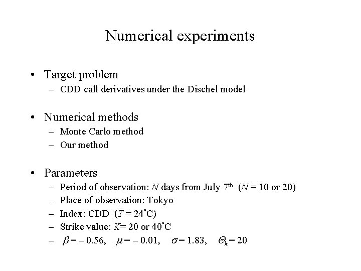 Numerical experiments • Target problem – CDD call derivatives under the Dischel model •