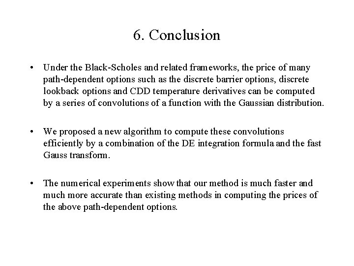 6. Conclusion • Under the Black-Scholes and related frameworks, the price of many path-dependent