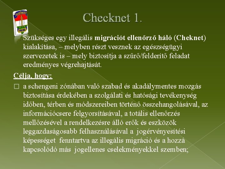 Checknet 1. Szükséges egy illegális migrációt ellenőrző háló (Cheknet) kialakítása, – melyben részt vesznek