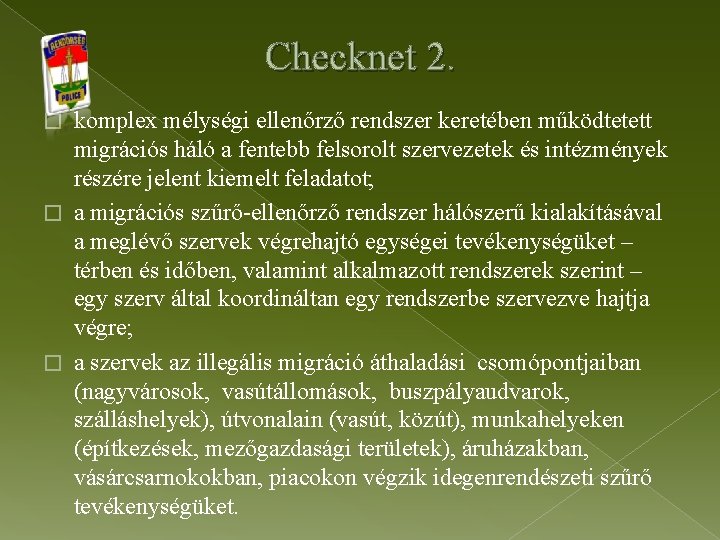 Checknet 2. komplex mélységi ellenőrző rendszer keretében működtetett migrációs háló a fentebb felsorolt szervezetek