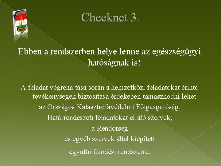 Checknet 3. Ebben a rendszerben helye lenne az egészségügyi hatóságnak is! A feladat végrehajtása