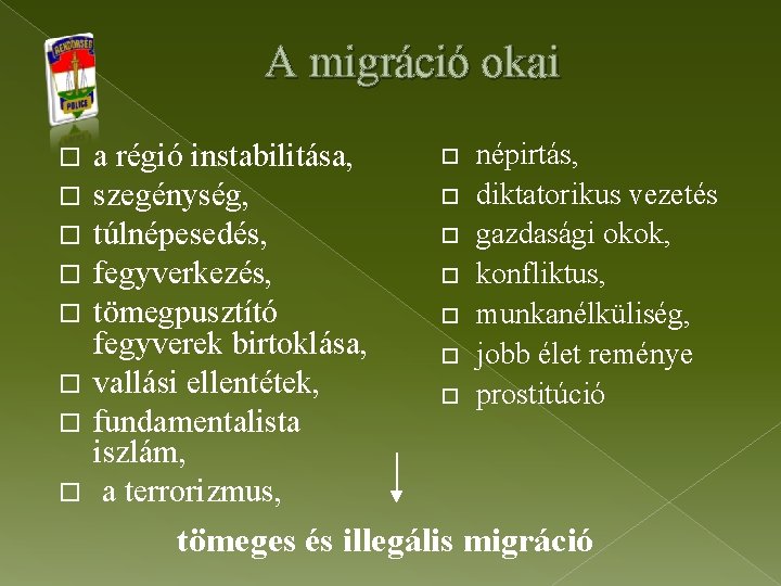 A migráció okai a régió instabilitása, szegénység, túlnépesedés, fegyverkezés, tömegpusztító fegyverek birtoklása, vallási ellentétek,