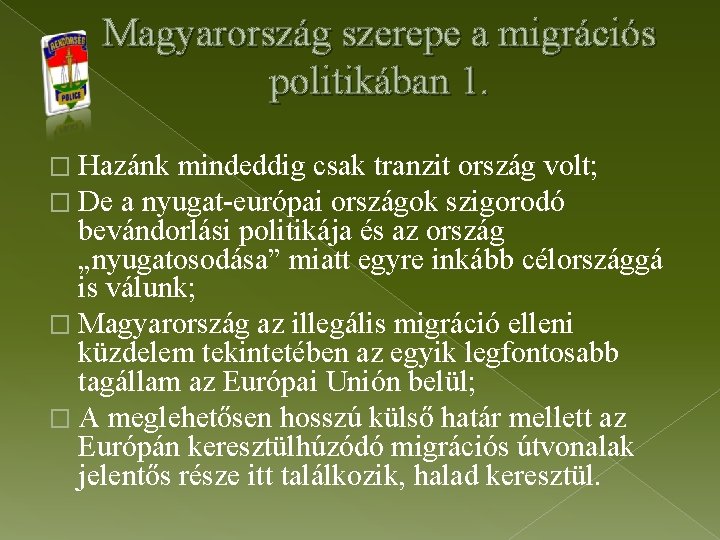 Magyarország szerepe a migrációs politikában 1. � Hazánk mindeddig csak tranzit ország volt; �