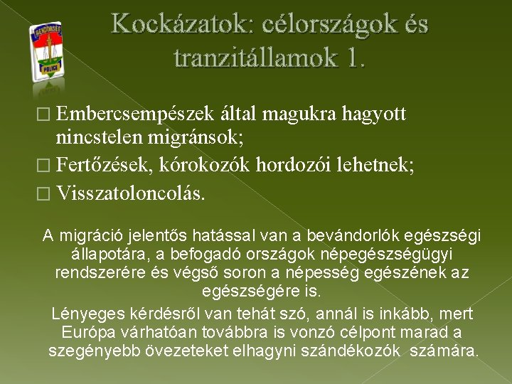 Kockázatok: célországok és tranzitállamok 1. � Embercsempészek által magukra hagyott nincstelen migránsok; � Fertőzések,