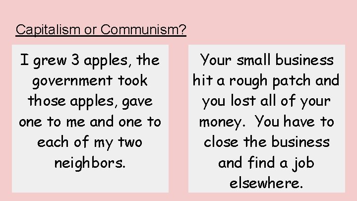 Capitalism or Communism? I grew 3 apples, the government took those apples, gave one