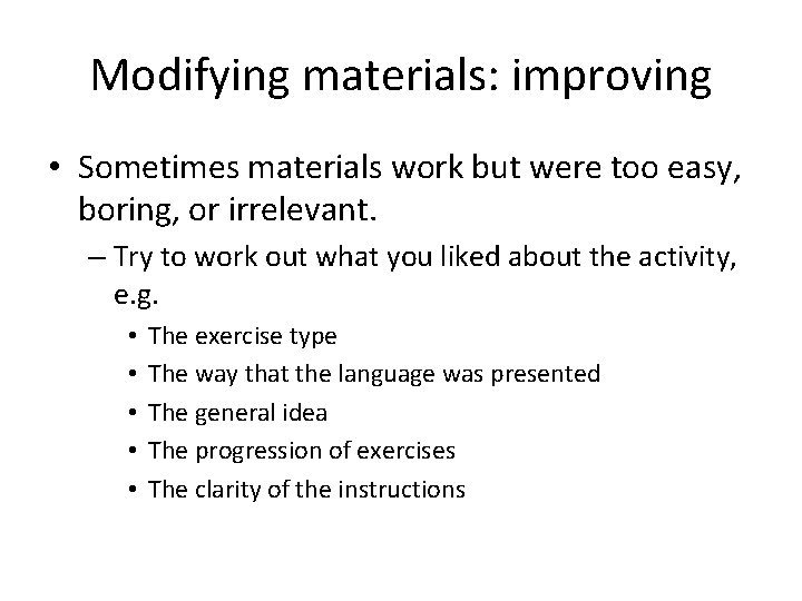 Modifying materials: improving • Sometimes materials work but were too easy, boring, or irrelevant.