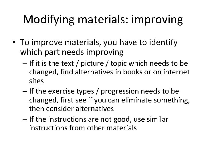 Modifying materials: improving • To improve materials, you have to identify which part needs
