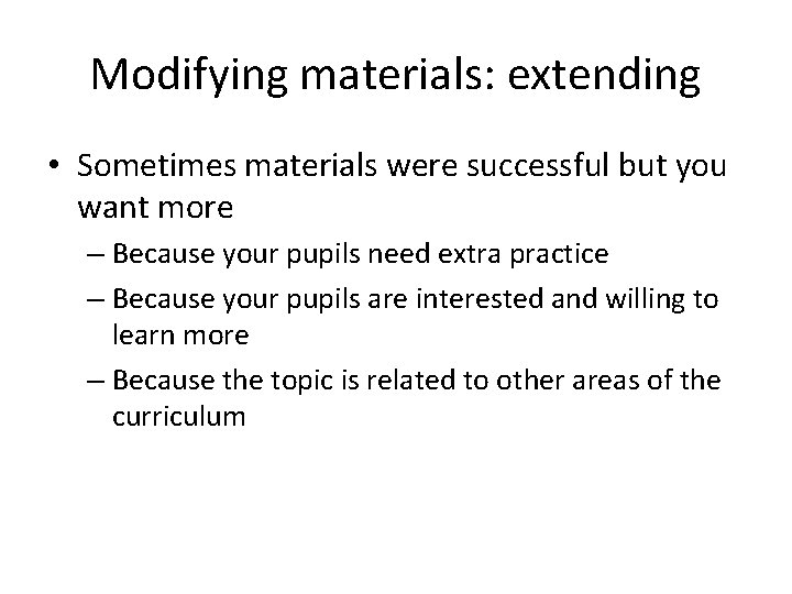 Modifying materials: extending • Sometimes materials were successful but you want more – Because