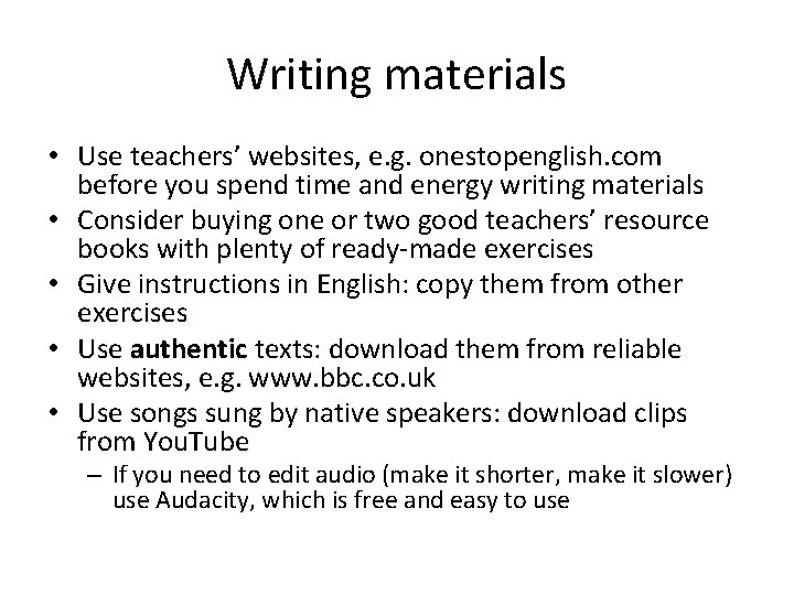 Writing materials • Use teachers’ websites, e. g. onestopenglish. com before you spend time