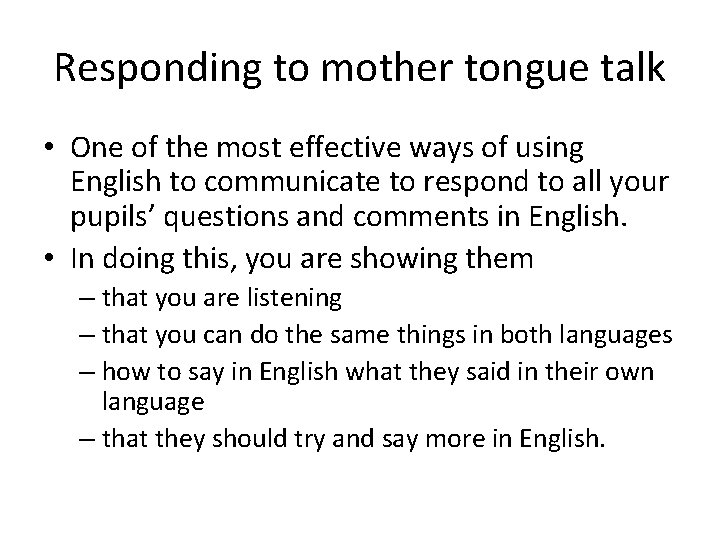 Responding to mother tongue talk • One of the most effective ways of using