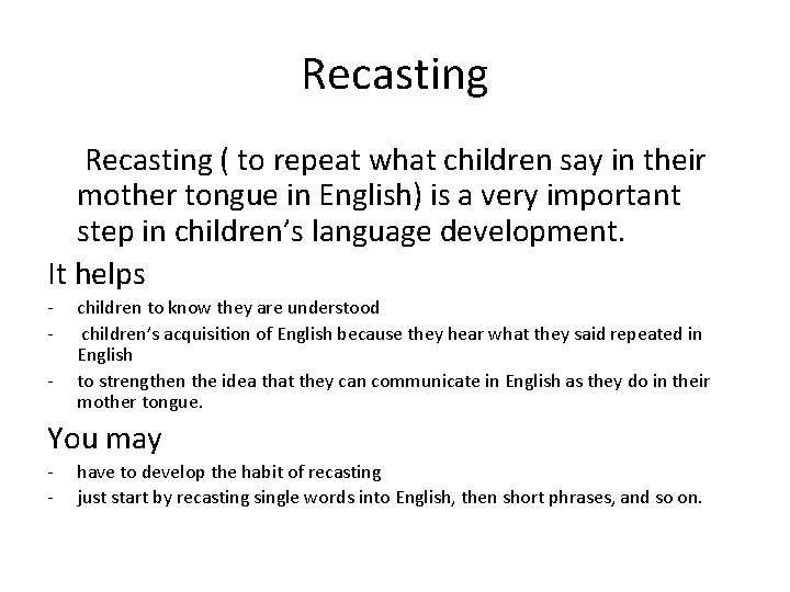 Recasting ( to repeat what children say in their mother tongue in English) is