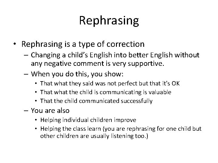 Rephrasing • Rephrasing is a type of correction – Changing a child’s English into
