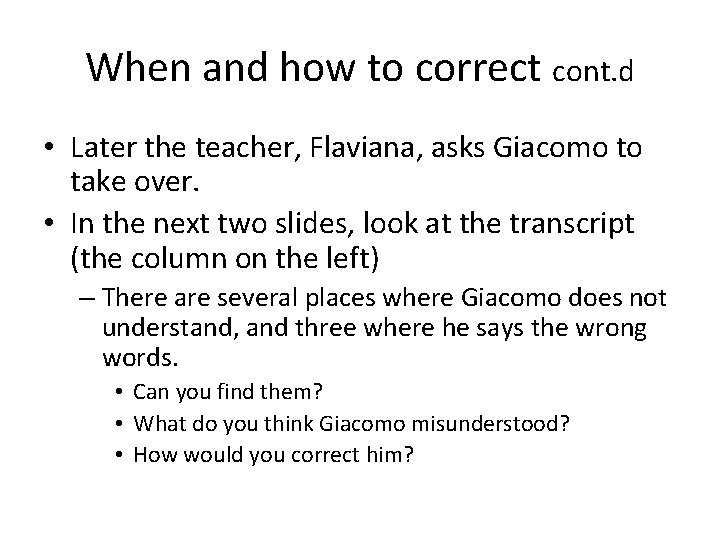 When and how to correct cont. d • Later the teacher, Flaviana, asks Giacomo