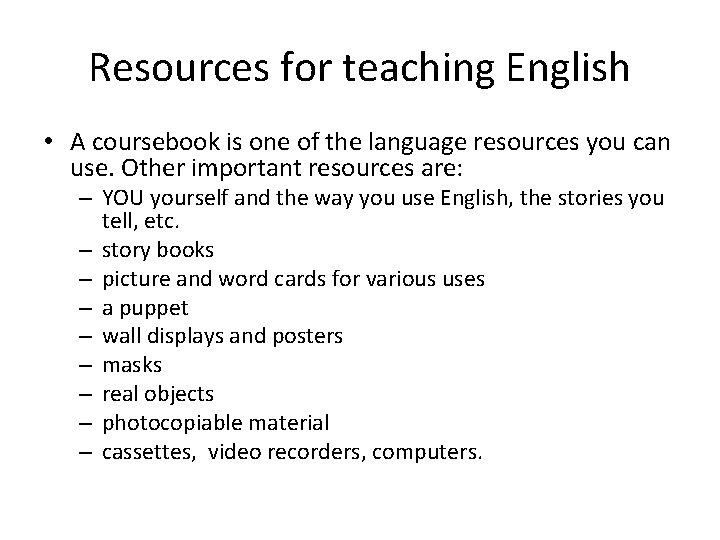 Resources for teaching English • A coursebook is one of the language resources you
