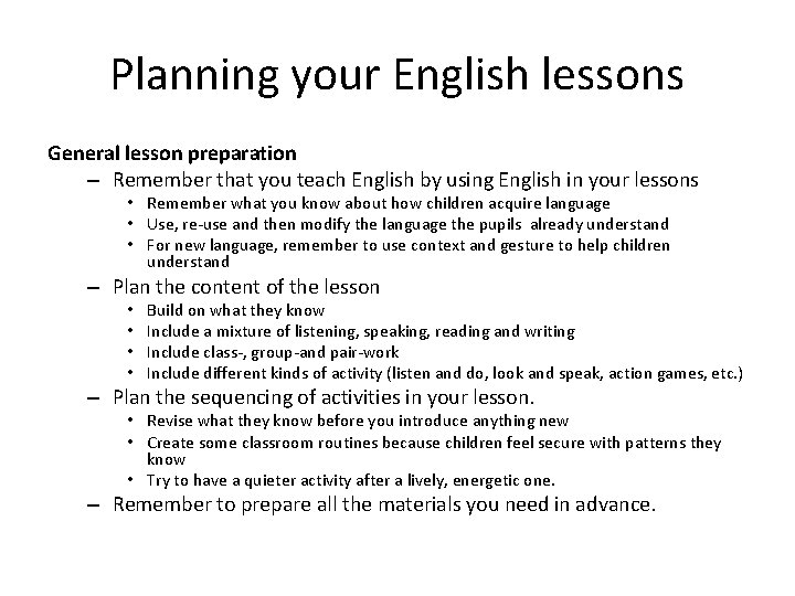 Planning your English lessons General lesson preparation – Remember that you teach English by