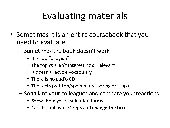 Evaluating materials • Sometimes it is an entire coursebook that you need to evaluate.