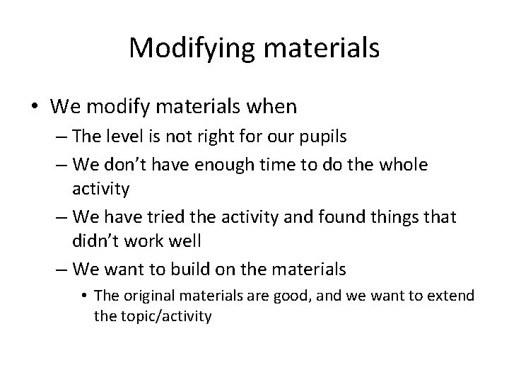 Modifying materials • We modify materials when – The level is not right for