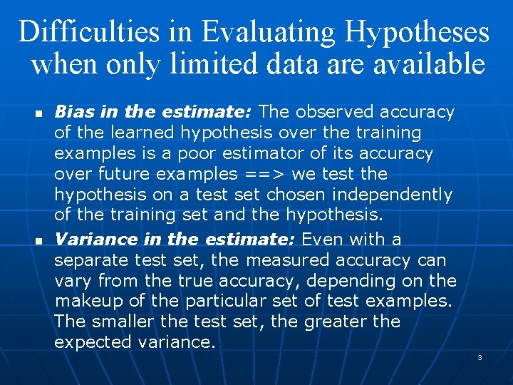 Difficulties in Evaluating Hypotheses when only limited data are available n n Bias in