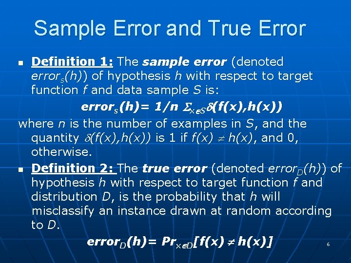 Sample Error and True Error Definition 1: The sample error (denoted errors(h)) of hypothesis