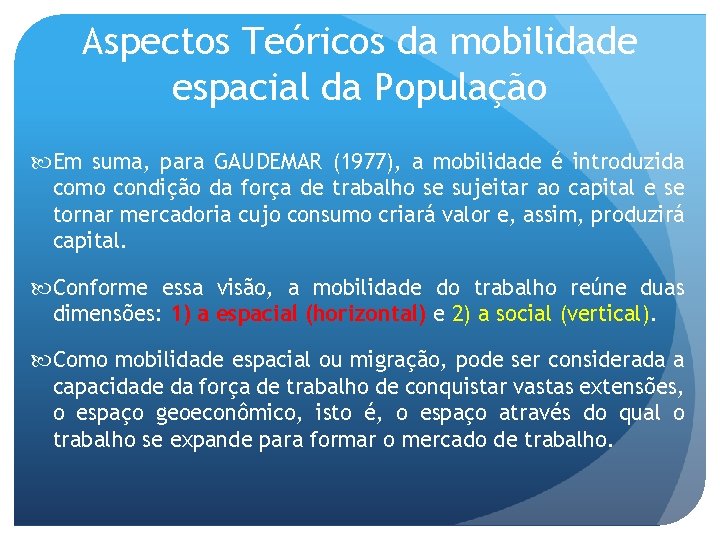 Aspectos Teóricos da mobilidade espacial da População Em suma, para GAUDEMAR (1977), a mobilidade