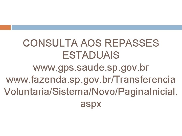 CONSULTA AOS REPASSES ESTADUAIS www. gps. saude. sp. gov. br www. fazenda. sp. gov.