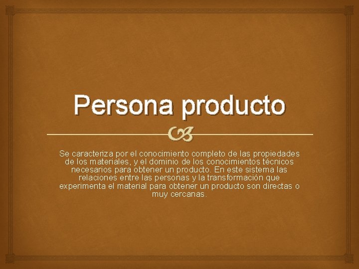 Persona producto Se caracteriza por el conocimiento completo de las propiedades de los materiales,