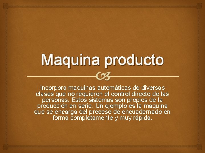 Maquina producto Incorpora maquinas automáticas de diversas clases que no requieren el control directo