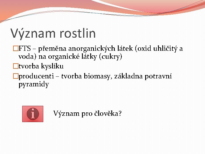 Význam rostlin �FTS – přeměna anorganických látek (oxid uhličitý a voda) na organické látky