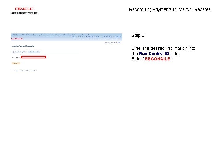 Reconciling Payments for Vendor Rebates Step 8 Enter the desired information into the Run