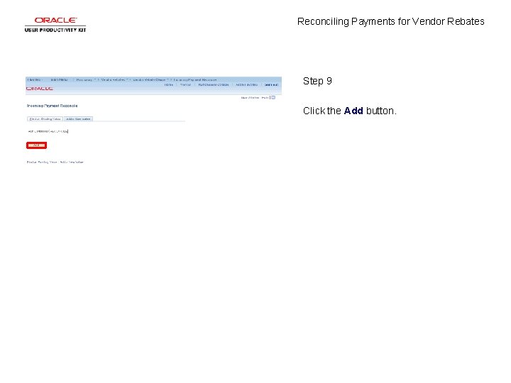 Reconciling Payments for Vendor Rebates Step 9 Click the Add button. 