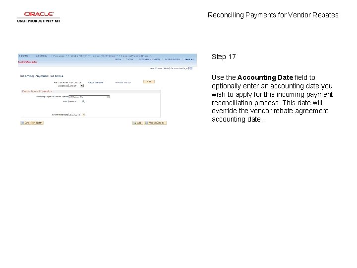 Reconciling Payments for Vendor Rebates Step 17 Use the Accounting Date field to optionally