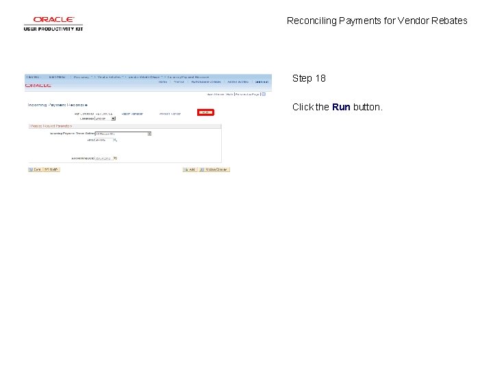 Reconciling Payments for Vendor Rebates Step 18 Click the Run button. 